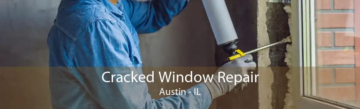 Cracked Window Repair Austin - IL