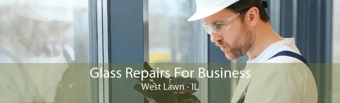 Glass Repairs For Business West Lawn - IL