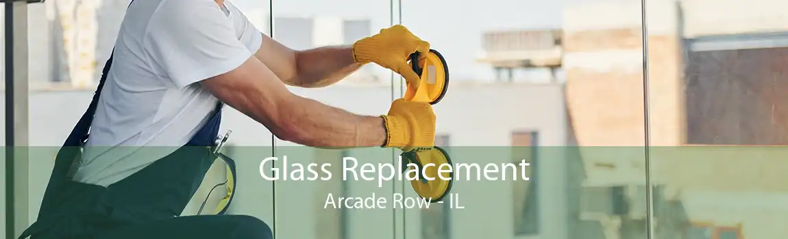 Glass Replacement Arcade Row - IL