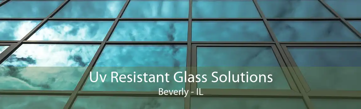 Uv Resistant Glass Solutions Beverly - IL